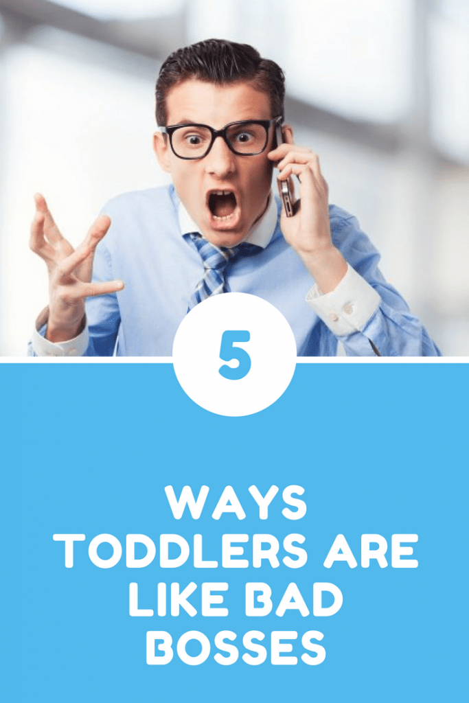 5 ways toddlers are like bad bosses