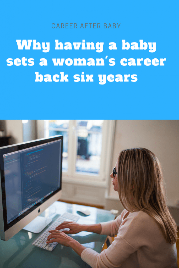 Career after baby: Why having a baby sets a woman's career back six years