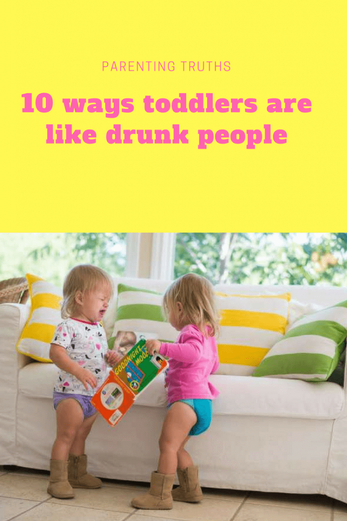 Parenting truths: 10 ways toddlers are like drunk people