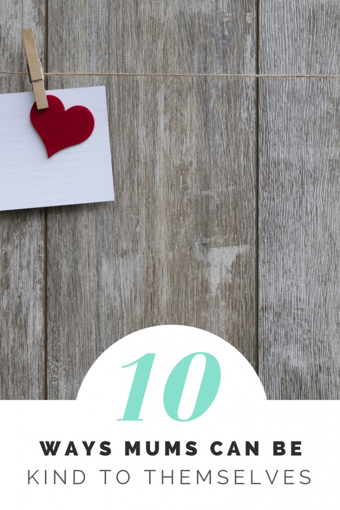 10 ways mums can be kind to themselves
