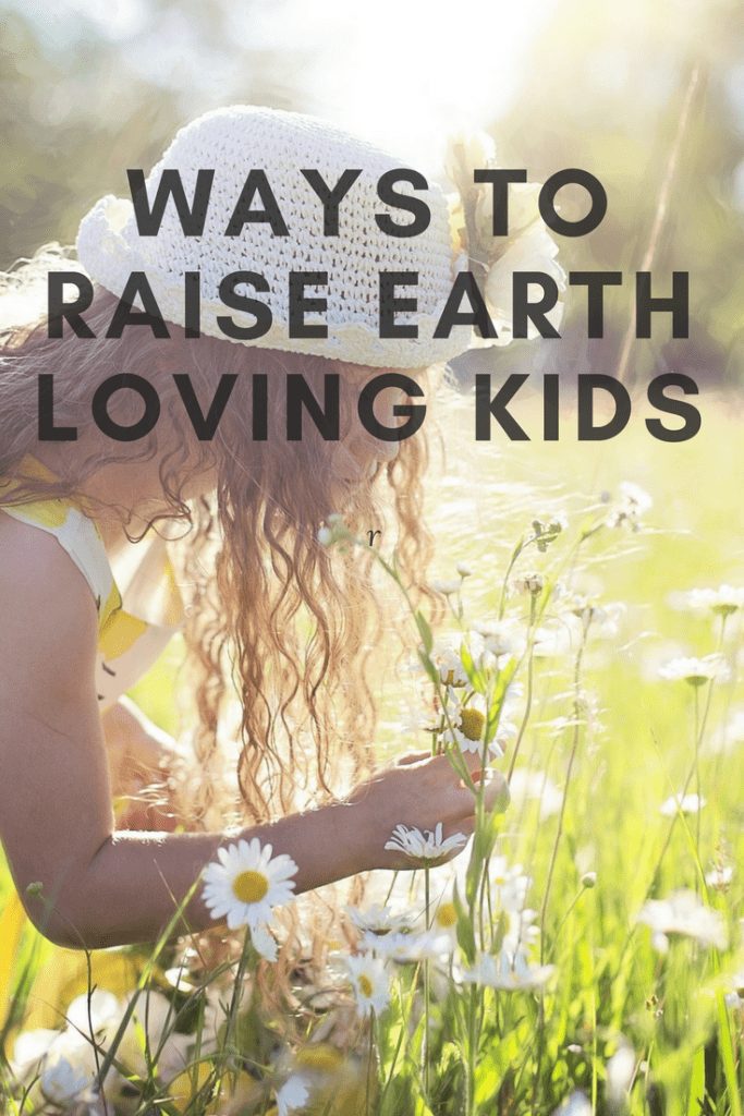 Ways to raise earth loving kids