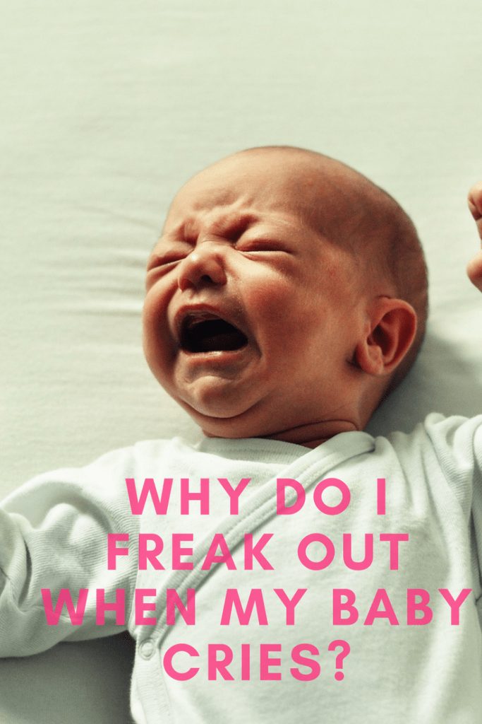 Why do I freak out when my baby cries_