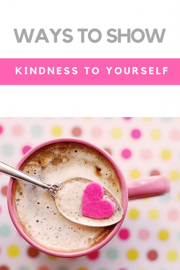 Ways to show self kindness to yourself 