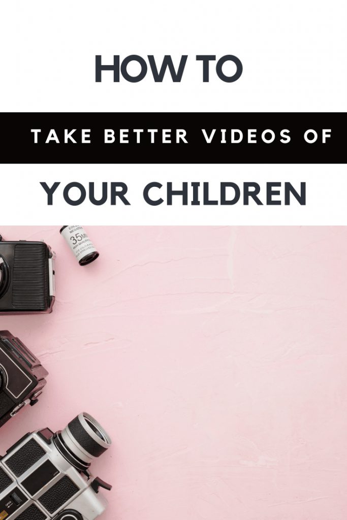 How to take better videos of your children